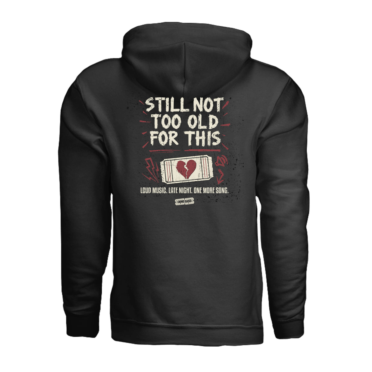 Back of black Crowd Raised hoodie with cream “Still Not Too Old for This” lettering and a red and cream ticket graphic.